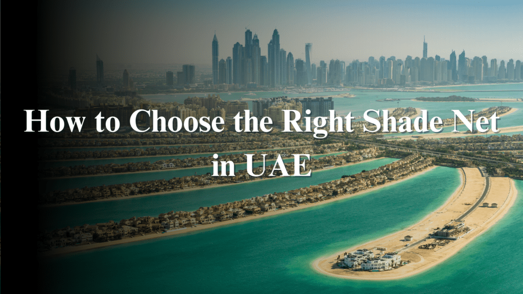 How to Choose the Right Shade Net in UAE
