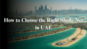 How to Choose the Right Shade Net in UAE